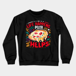 Life Happens Pizza Helps Crewneck Sweatshirt